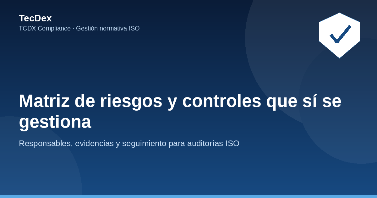 Matriz de riesgos y controles que sí se gestiona - TECDEX Compliance